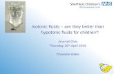Isotonic fluids – are they better than hypotonic fluids for children? Journal Club Thursday 16 th April 2015 Charlotte Elder.