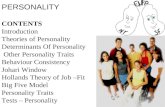 PERSONALITY CONTENTS Introduction Theories of Personality Determinants Of Personality Other Personality Traits Behaviour Consistency Johari Window Hollands.