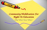 Community Mobilisation For Right To Education Why? What? How? When?