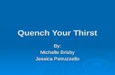 Quench Your Thirst By: Michelle Brisby Jessica Petruzzello.