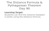 The Distance Formula & Pythagorean Theorem Day 90 Learning Target : Students can find the distance between 2 points using the distance formula.
