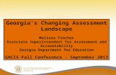 1 Georgia’s Changing Assessment Landscape Melissa Fincher Associate Superintendent for Assessment and Accountability Georgia Department for Education GACIS.