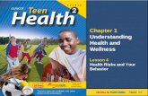 Chapter 1 Understanding Health and Wellness Lesson 4 Health Risks and Your Behavior Next >> Teacher’s notes are available in the notes section of this.