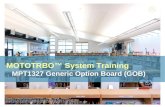 MOTOTRBO™ System Training MPT1327 Generic Option Board (GOB) Motorola Confidential Restricted, MOTOTRBO™ System Training – Release 1.7 MOTOROLA and the.
