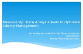 Measure Up! Data Analysis Tools to Optimize Library Management Dr. Lesley FarmerCalifornia State University Long Beach Lesley.Farmer@csulb.edu.