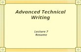 Advanced Technical Writing Lecture 7 Resume. What is Resume  A resume is a brief summary of your abilities, education, experience, and skills.  Its.