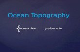 { Ocean Topography topo= a place graphy= write. Why do we care? Why do we care?