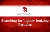 Searching for Lightly Ionizing Particles. Searches for Lightly Ionizing Particles The low energy threshold allows us to search for energetic Lightly Ionizing.