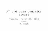 AT and beam dynamics course Tuesday, March 27, 2012 ESRF B. Nash.