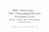 QOS Routing: The Precomputation Perspective Ariel Orda and Alexander Sprintson Presented by: Jing, Niloufer, Tri.