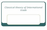 Classical theory of International trade. 2.1 Introduction Historical Approach to Examine the Development of International Trade Theory (Mercantilism,