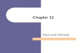 Chapter 12 Race and Ethnicity. Chapter Outline Race and Ethnicity Racial Stereotypes Prejudice, Discrimination, and Racism Theories of Prejudice and Racism.