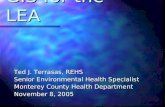GIS for the LEA Ted J. Terrasas, REHS Senior Environmental Health Specialist Monterey County Health Department November 8, 2005.