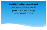 Politically marked ceremonies and parliamentary conventions.