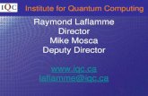 Institute for Quantum Computing Raymond Laflamme Director Mike Mosca Deputy Director  laflamme@iqc.ca.