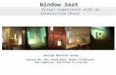 Design Machine Group Yeonjoo Oh, Doo Young Kwon, Babak Ziraknejad, Ken Camarata, and Ellen Yi-Luen Do Window Seat Visual Experience with an Interactive.