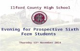 Ilford County High School Evening for Prospective Sixth Form Students Thursday 13 th November 2014.