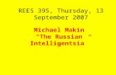 REES 395, Thursday, 13 September 2007 Michael Makin “The Russian Intelligentsia”