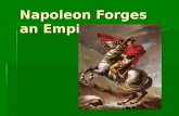 Napoleon Forges an Empire. Napoleon Bonaparte  5ft, 3 inches tall  One of the world’s military geniuses  During the Revolution, Napoleon joined the.