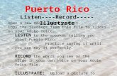 Puerto Rico Listen----Record-----Illustrate LISTEN to the speaker telling you about Puerto Rico. Practice saying it until you can say it perfectly. RECORD.