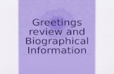 Greetings review and Biographical Information. Greetings 1.Hello 2.Good morning 3.Good afternoon or Good evening 4.Good night.