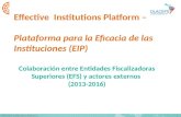 1 Effective Institutions Platform Colaboración entre Entidades Fiscalizadoras Superiores (EFS) y actores externos (2013-2016) Effective Institutions Platform.