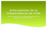 Antecedentes de la Independencia de Chile Obj.:Comprender que la Independencia de Chile obedece a distintos factores.