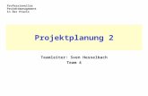 Professionelles Projektmanagement in der Praxis Projektplanung 2 Teamleiter: Sven Hesselbach Team 4