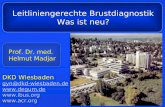DKD Wiesbaden gyn@dkd-wiesbaden.de   Prof. Dr. med. Helmut Madjar Leitliniengerechte Brustdiagnostik Was ist neu?