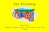 Die Kleidung Part One Teachers please refer to the notes under the slides.