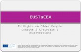 EU Rights on Older People Schritt 2 Aktivität 1 (Kurzversion) EUSTaCEA Dieses Projekt wurde mit Unterstützung der Europäischen Kommission finanziert. Die.