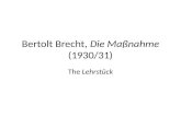 Bertolt Brecht, Die Maßnahme (1930/31) The Lehrstück.