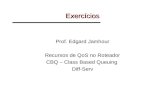 Exercícios Prof. Edgard Jamhour Recursos de QoS no Roteador CBQ – Class Based Queuing Diff-Serv.