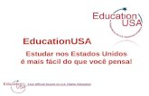 Your Official Source on U.S. Higher Education Estudar nos Estados Unidos é mais fácil do que você pensa! EducationUSA.
