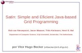 Satin: Simple and Eficient Java-based Grid Programming por Vitor Hugo Becker (vhbecker@inf.ufrgs.br) Rob van Nieuwpoort, Jason Maasen, Thilo Kielmann,