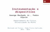Mestrado em Física – Ramo Física Aplicada, 2013 - 2014 Instrumentação e dispositivos George Machado Jr., Pedro Alpuim Departamento de Física, Universidade.