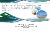 Evaluation of Science, Technology and Innovation Policy in Brazil: high complexity and new methodological frontiers Tatiana de P. A. Maranhão S &T Analyst.