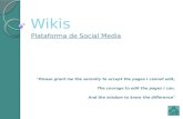 Wikis Plataforma de Social Media "Please grant me the serenity to accept the pages I cannot edit, The courage to edit the pages I can, And the wisdom to.