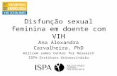 Disfunção sexual feminina em doente com VIH Ana Alexandra Carvalheira, PhD William James Center for Research ISPA-Instituto Universitário.