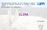 UNIVERSIDADE FEDERAL DO RIO GRANDE DO NORTE CENTRO DE ENSINO SUPERIOR SO SERIDÓ- CAMPUS CAICÓ DEPARTAMENTO DE GEOGRAFIA CLIMA PIBIDIANOS:DANILOEDIJANEÉLLONJAÍNE.