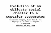 Evolution of an obligate social cheater to a superior cooperator Francesca Fiegna, Yuen-Tsu N. Yu, Supriya V. Kadam & Gregory J.Velicer Nature: 18 may.