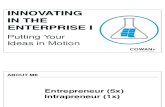 Innovating in the Enterprise I- Putting Your Ideas in Motion