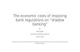 The economic costs of imposing bank regulations on "shadow banking"