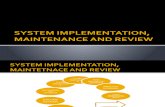 SYSTEM IMPLEMENTATION, MAINTENANCE AND REVIEW
