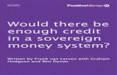Positive money enough credit in a sovereign money system, by frank van lerven, hodgson, dyson