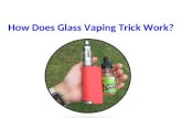 How does glass vaping trick work