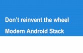 Don't reinvent the wheel Modern Android Stack