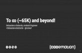 To ∞ (~65K) and beyond! - Sebastiano Gottardo - Codemotion Milan 2016