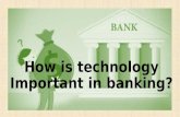 How is technology Important in banking