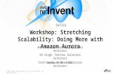 AWS re:Invent 2016: Workshop: Stretching Scalability: Doing more with Amazon Aurora (DAT322)